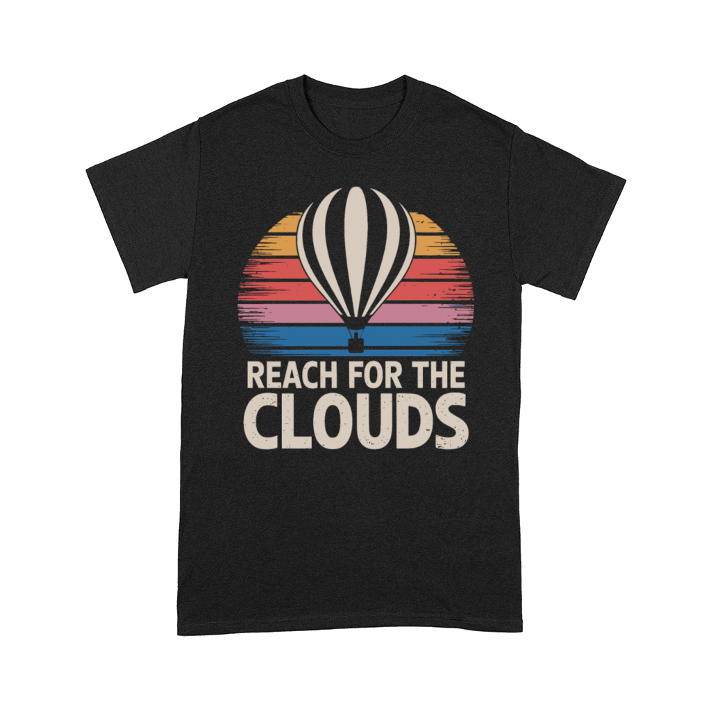 Hot Air Balloon Inspiration Quote Reach for the Comfort T-shirt