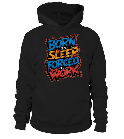 Born to Sleep Forced to Work Funny Lazy Design Hoodie Unisex