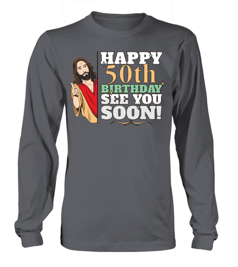 Happy 50th Birthday See You Soon Funny Jesus Meme Long sleeved Unisex