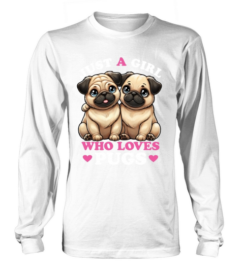 Just a Girl who Loves Pugs Women Pug Lover Long sleeved Unisex