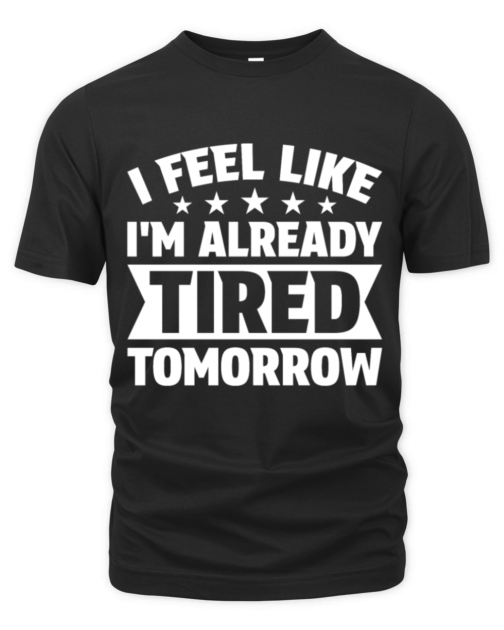 I Feel Like Im Already Tired Tomorrow Organic Unisex T-shirt