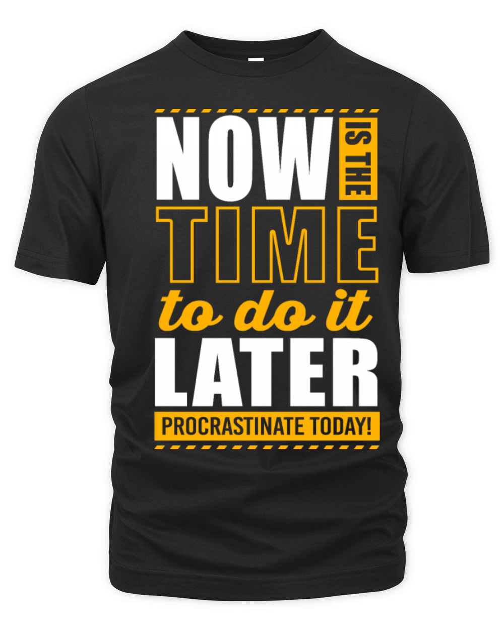 Now Is The Time Lazy Humor Funny Procrastination Organic Unisex T-shirt