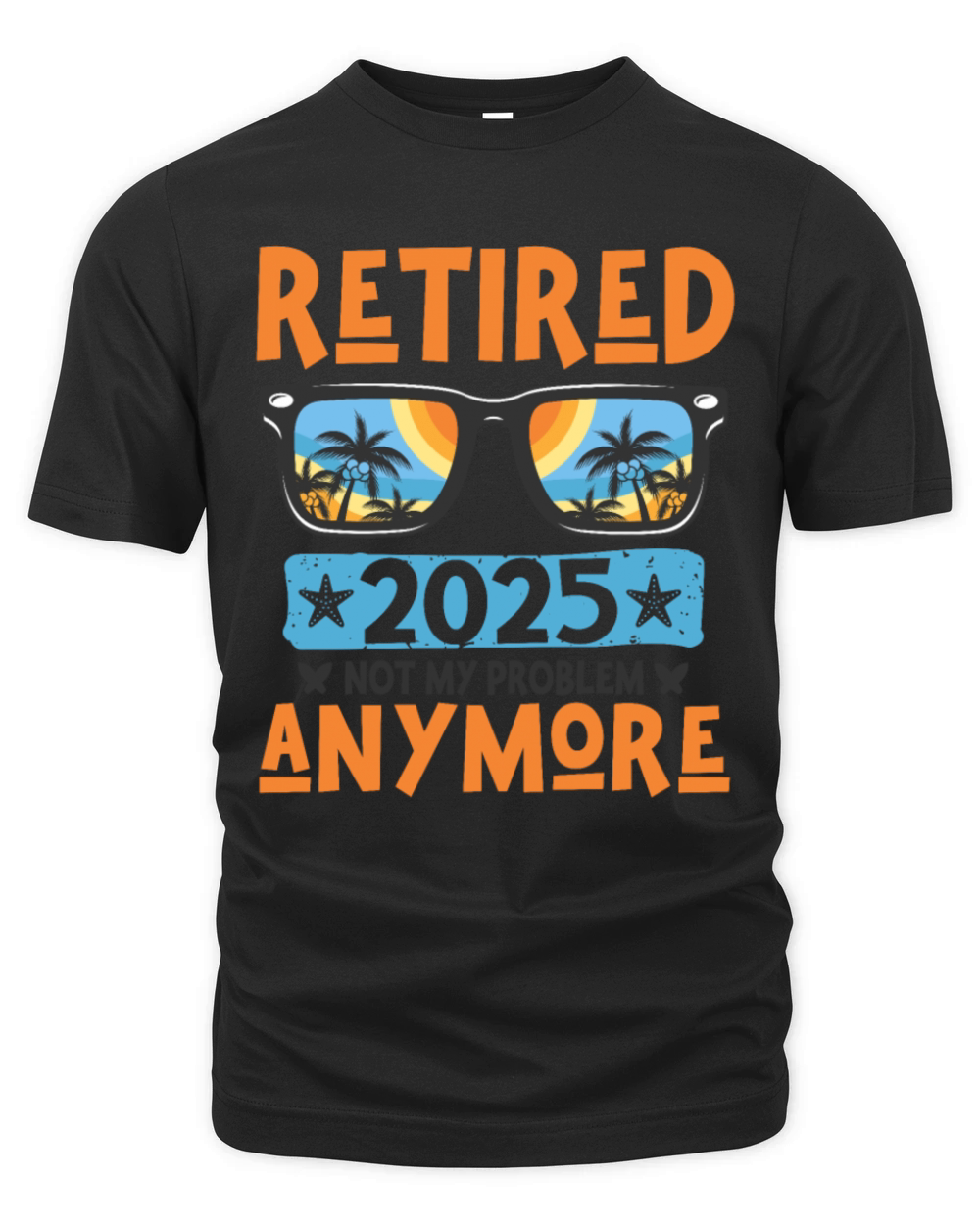 Retired 2025 Not My Problem Anymore Retirement Organic Unisex T-shirt