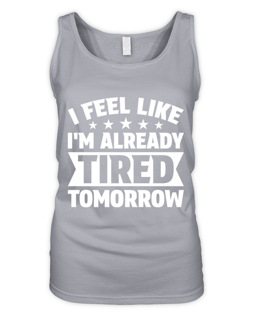 I Feel Like Im Already Tired Tomorrow Organic Women's Tank Top