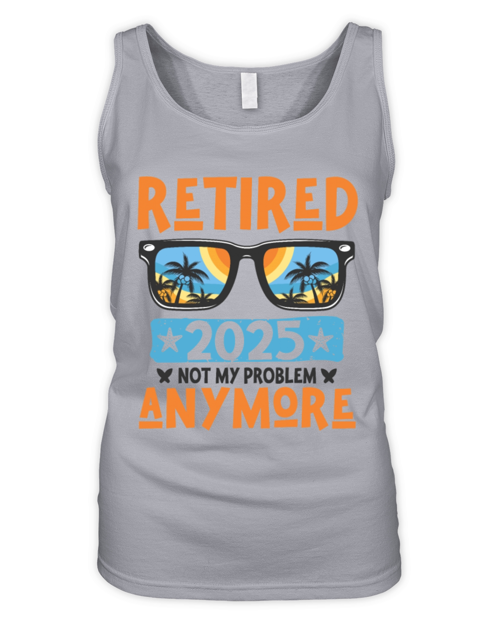 Retired 2025 Not My Problem Anymore Retirement Organic Women's Tank Top