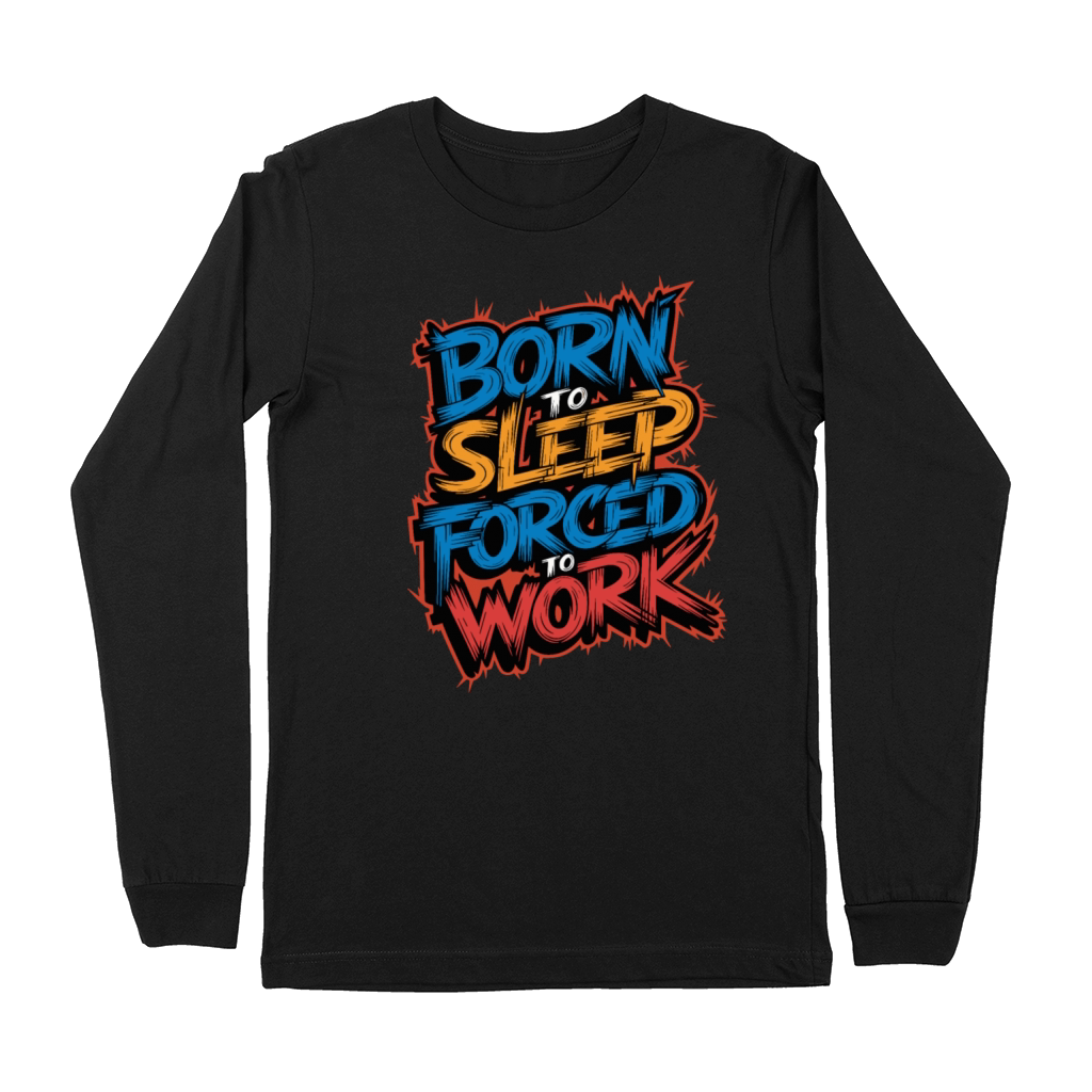 Born to Sleep Forced to Work Funny Lazy Design Premium Long Sleeve