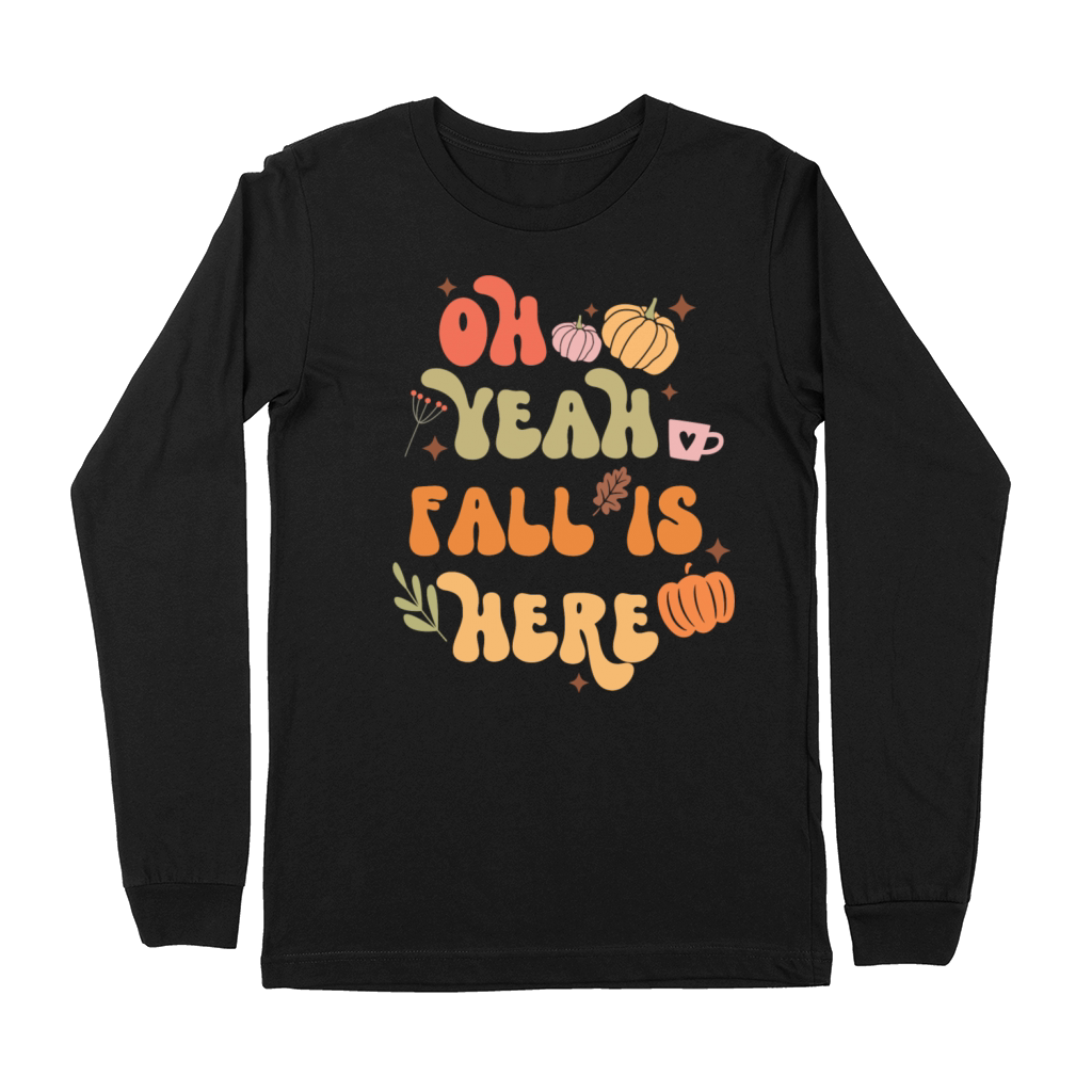 Fall Quote Oh Yeah Fall is Here Premium Long Sleeve