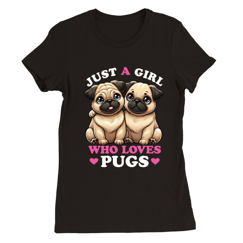 Just a Girl who Loves Pugs Women Pug Lover Premium Womens Crewneck T-shirt