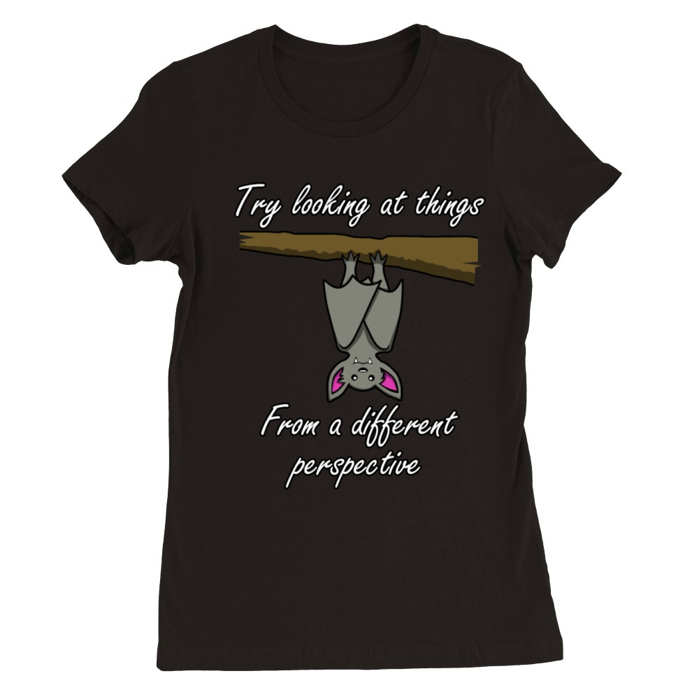 THINGS FROM A DIFFERENT PERSPECTIVE BAT QUOTE Premium Womens Crewneck T-shirt