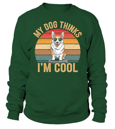Corgi My Dog Thinks Im Cool Sweatshirt Unisex