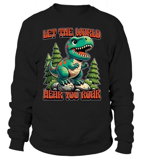 Paleontology Let The World Hear Your Prehistoric Sweatshirt Unisex