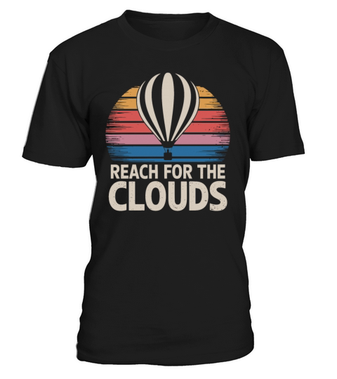 Hot Air Balloon Inspiration Quote Reach for the T-Shirt Unisex
