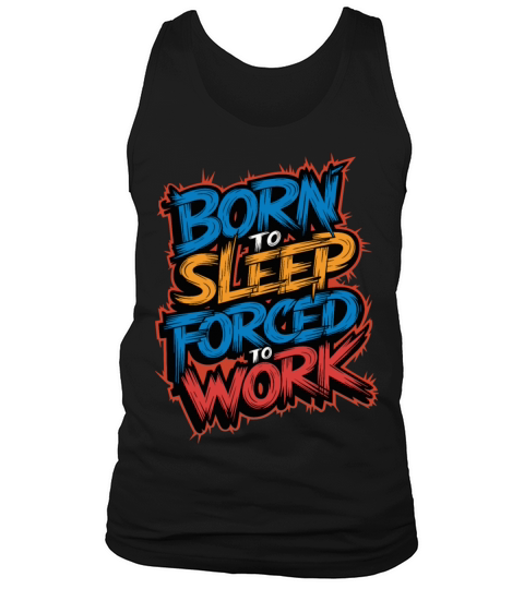 Born to Sleep Forced to Work Funny Lazy Design Tank Top Unisex