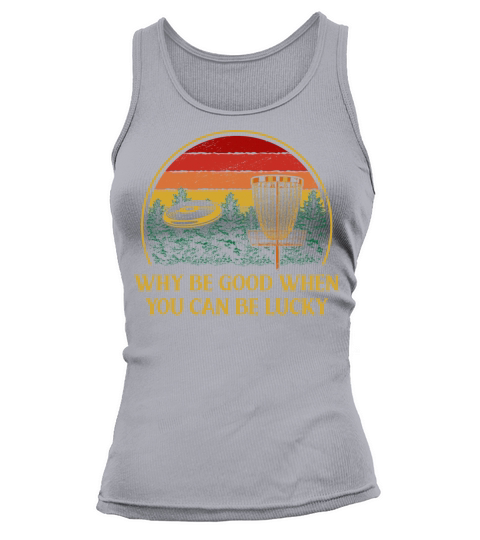 Why Be Good When You Can be Lucky Disc Golf Positi Tank top Woman