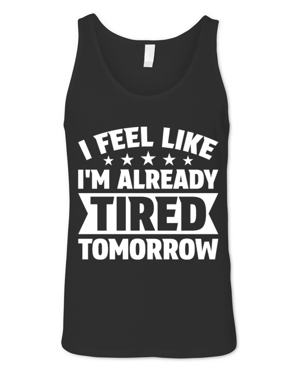 I Feel Like Im Already Tired Tomorrow Unisex Jersey Tank