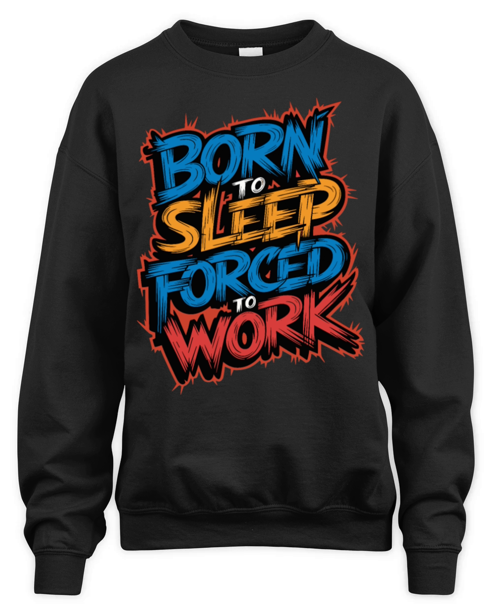 Born to Sleep Forced to Work Funny Lazy Design Unisex Premium Crewneck Sweatshirt