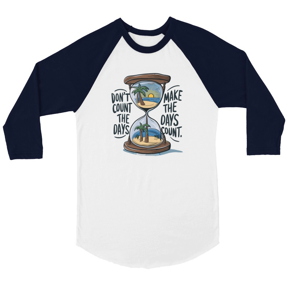 Dont Count The Days Make The Days Count for Unisex ¾ sleeve Raglan T-shirt