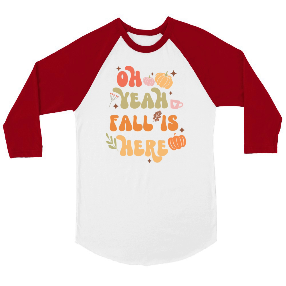 Fall Quote Oh Yeah Fall is Here Unisex ¾ sleeve Raglan T-shirt