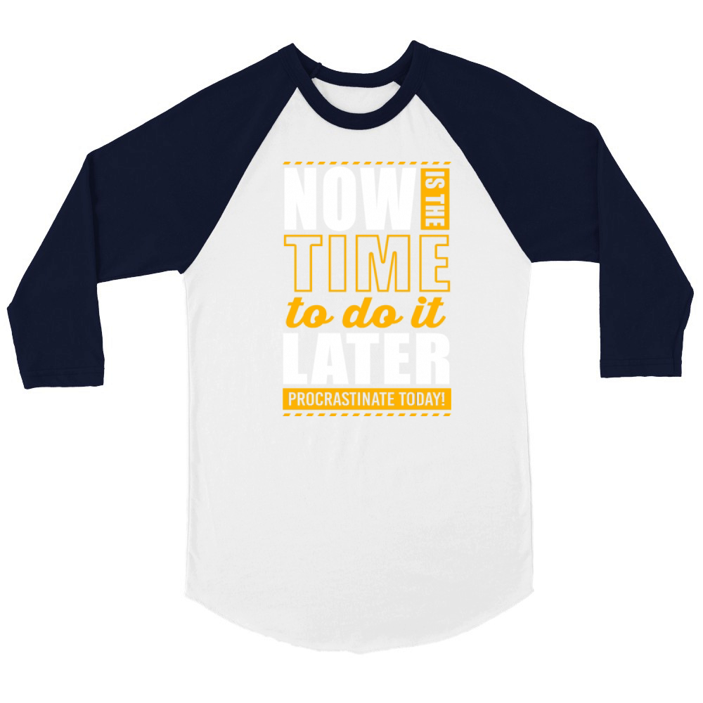 Now Is The Time Lazy Humor Funny Procrastination Unisex ¾ sleeve Raglan T-shirt