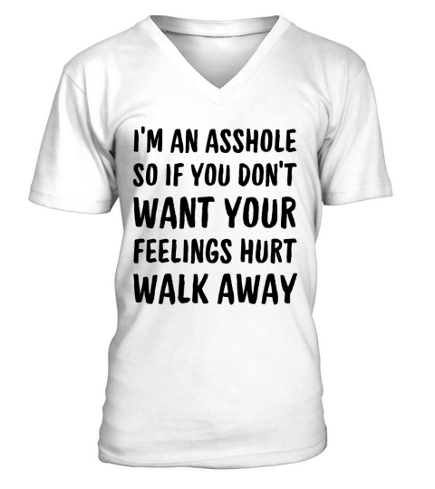 Im An Asshole So If You Dont Want Your Feelings V-Neck T-shirt