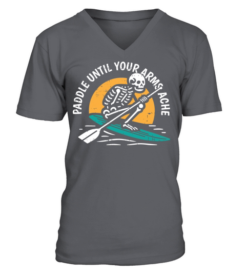Paddle Until Your Arms Ache V-Neck T-shirt