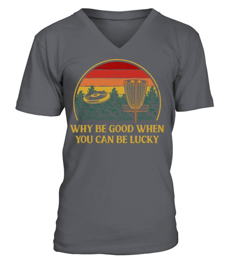 Why Be Good When You Can be Lucky Disc Golf Positi V-Neck T-shirt