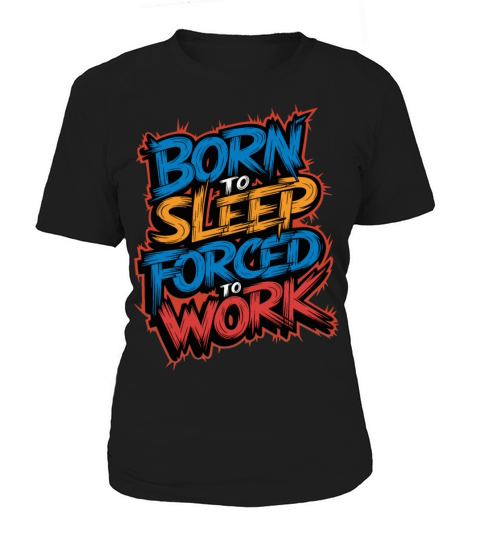 Born to Sleep Forced to Work Funny Lazy Design Women's T-Shirt