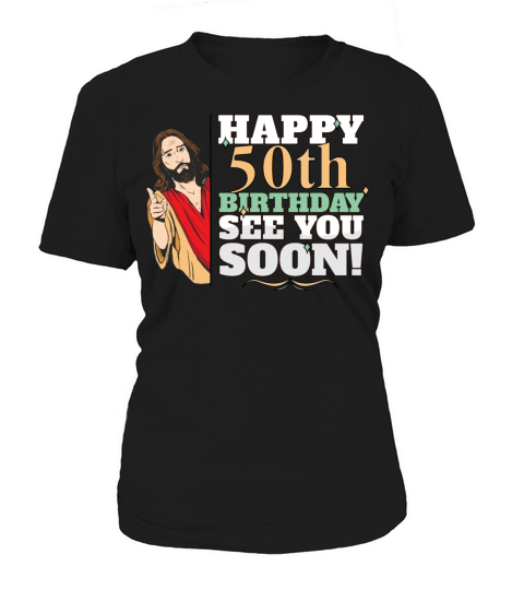 Happy 50th Birthday See You Soon Funny Jesus Meme Women's T-Shirt