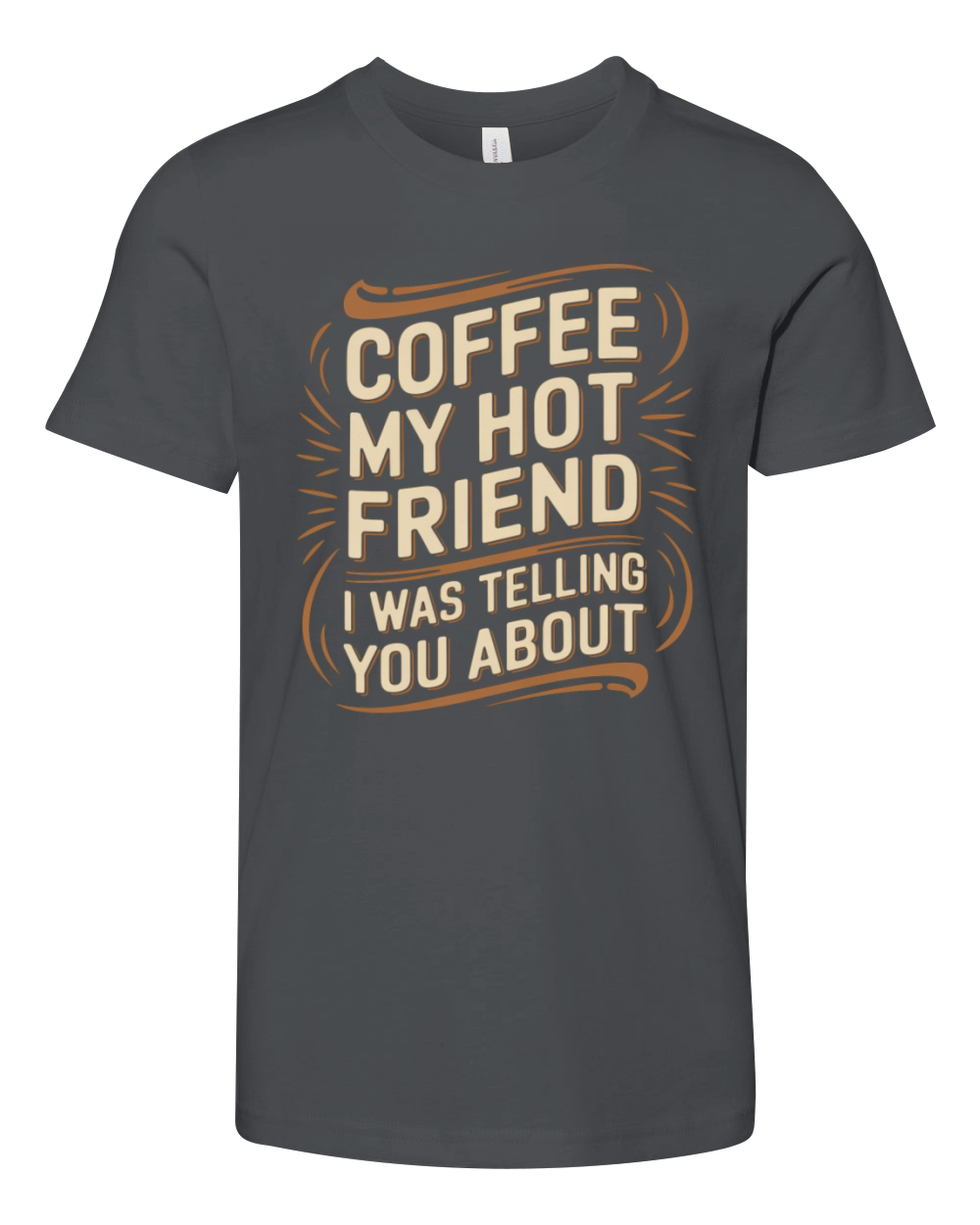 Coffee My Hot Friend I Was Telling You About 6 Youth Unisex Jersey Tee