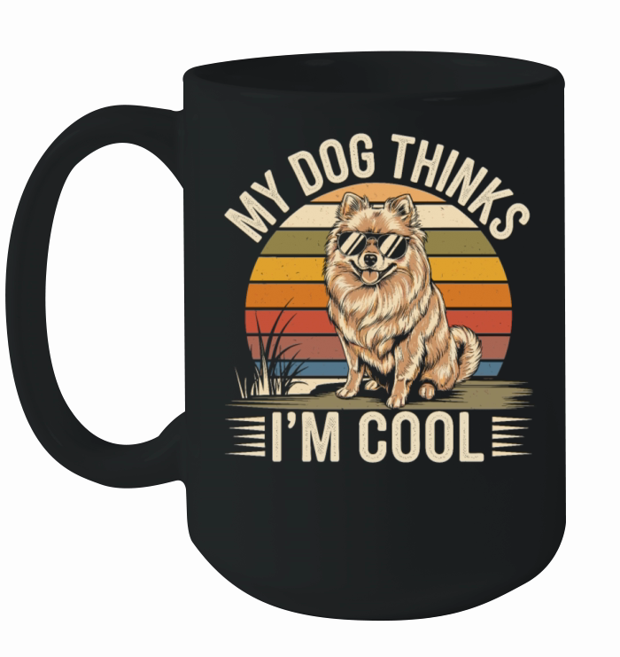 Pomeranian Dog My Dog Thinks Im Cool Ceramic Mug