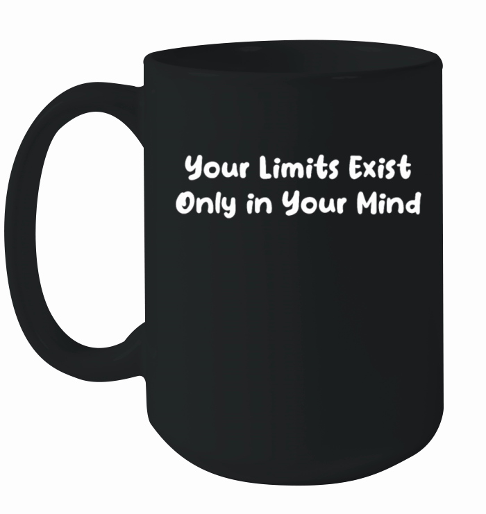 Your Limits Exist Only in Your Mind Ceramic Mug