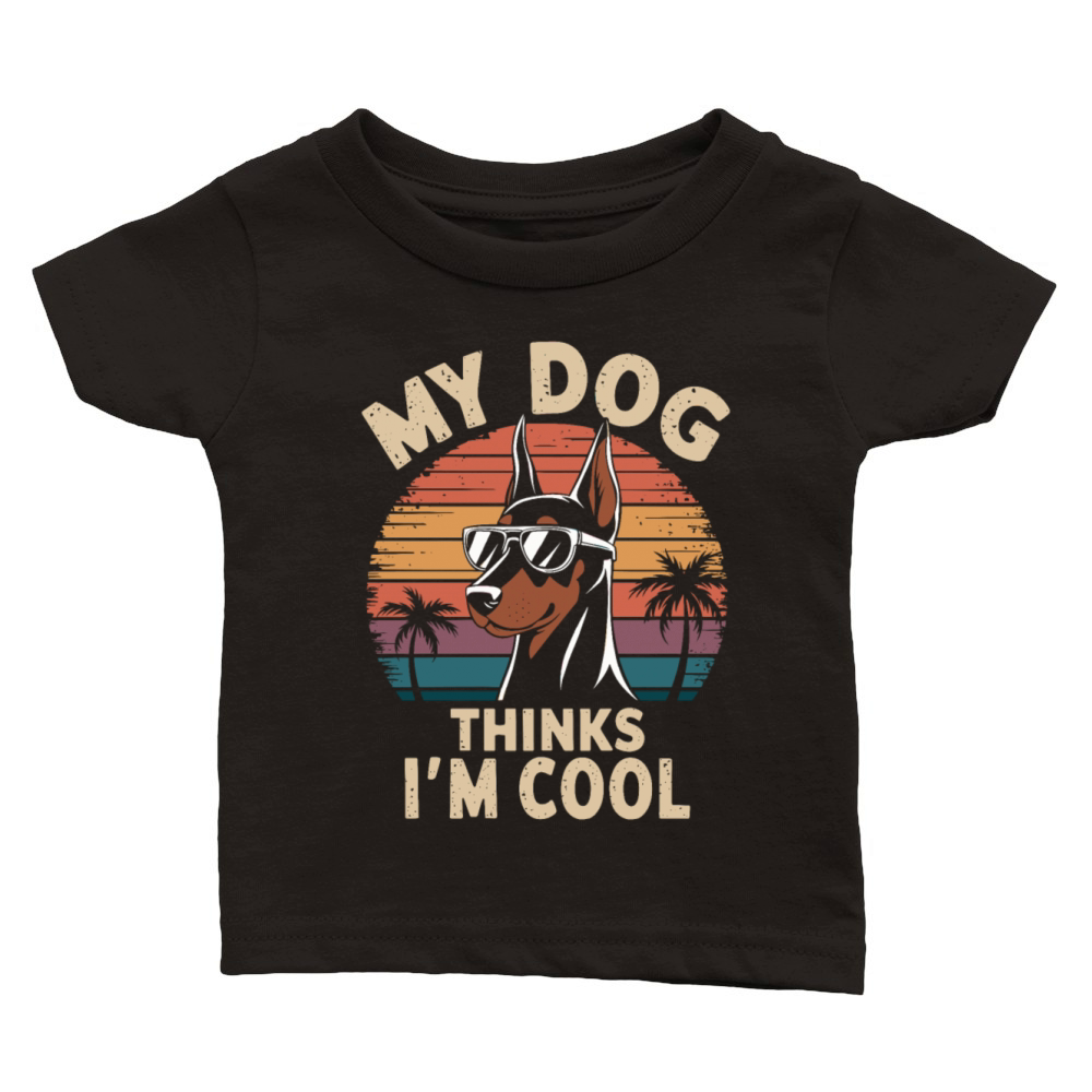 Dobermann Pinscher My Dog Thinks Im Cool Classic Baby Crewneck T-shirt