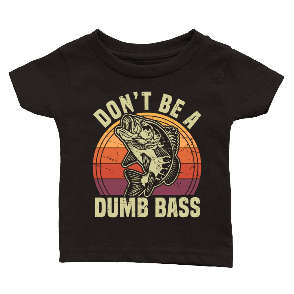 Dont Be A Dumb Bass Funny Fishing Pun Classic Baby Crewneck T-shirt