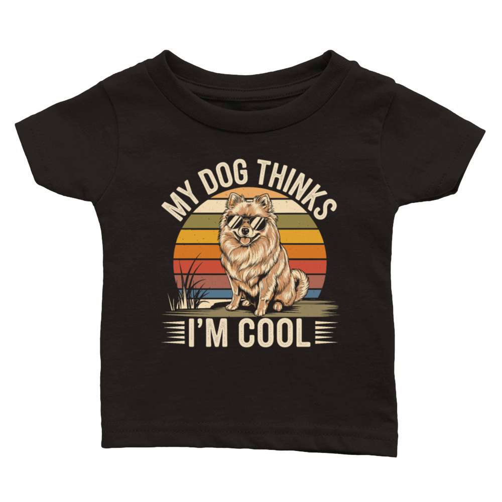 Pomeranian Dog My Dog Thinks Im Cool Classic Baby Crewneck T-shirt