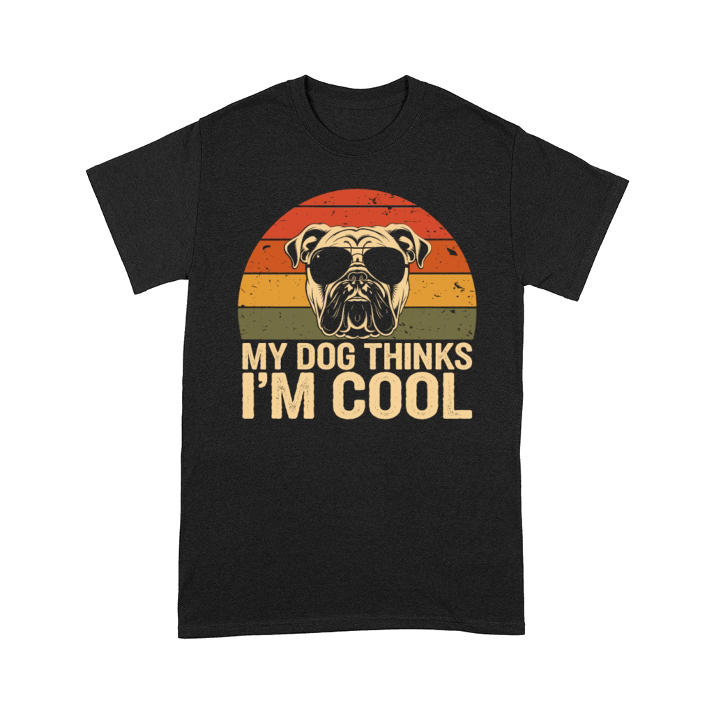 Bulldog My Dog Thinks Im Cool Comfort T-shirt