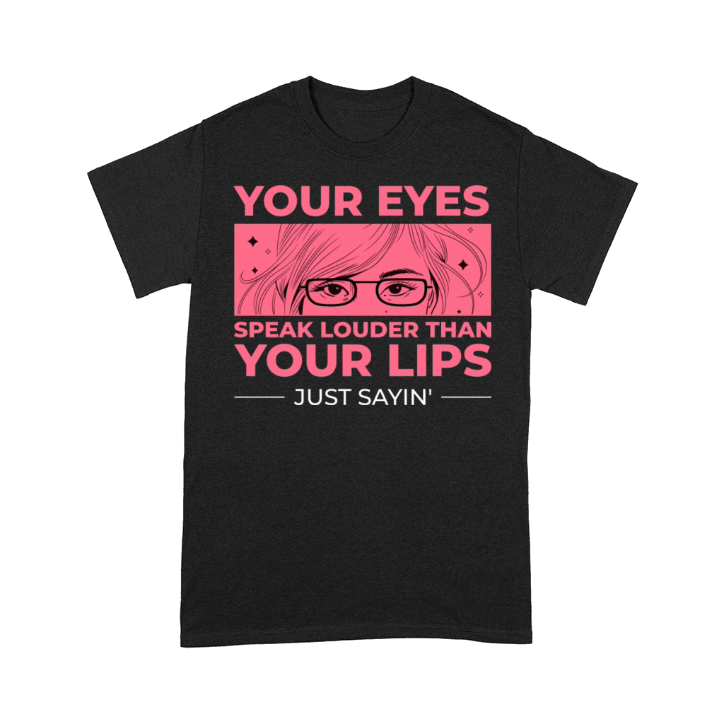 Your Eyes Speak Louder than Your Lips Comfort T-shirt