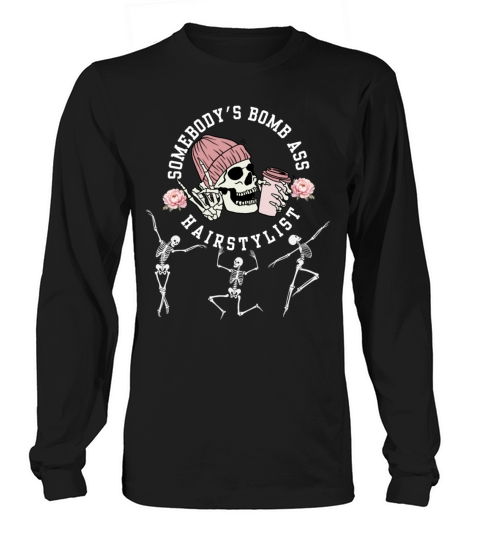 Somebodys Bomb Ass Hair Stylist Dancing Skeleton Long sleeved Unisex