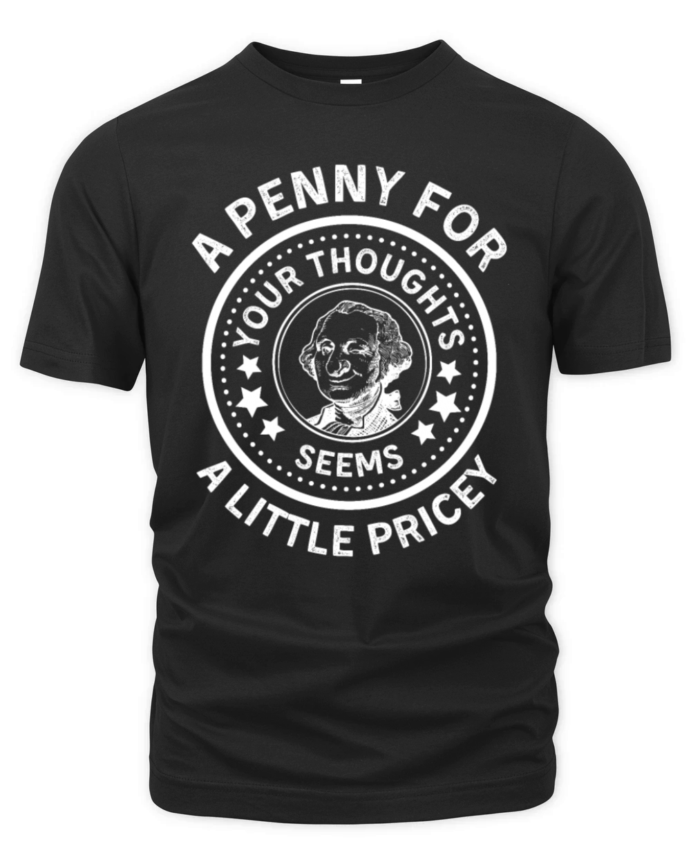 A Penny For Your Thoughts Seems A Little Pricey Organic Unisex T-shirt