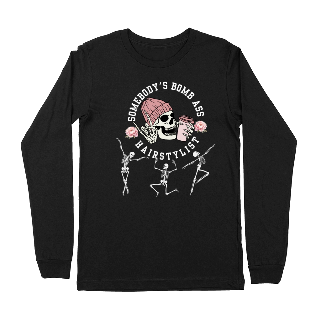 Somebodys Bomb Ass Hair Stylist Dancing Skeleton Premium Long Sleeve