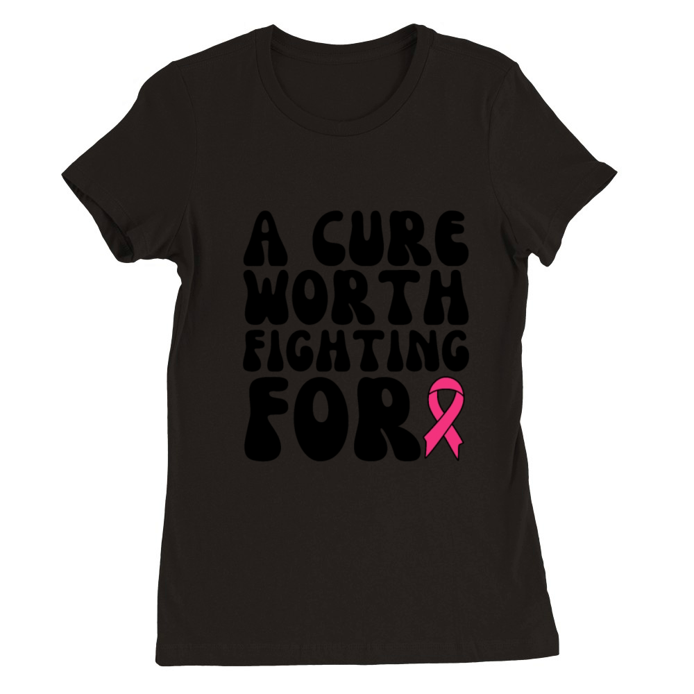 A Cure Worth Fighting For Breast Cancer Premium Womens Crewneck T-shirt