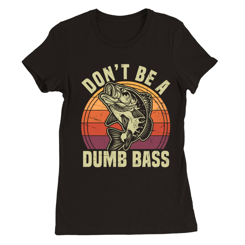 Dont Be A Dumb Bass Funny Fishing Pun Premium Womens Crewneck T-shirt
