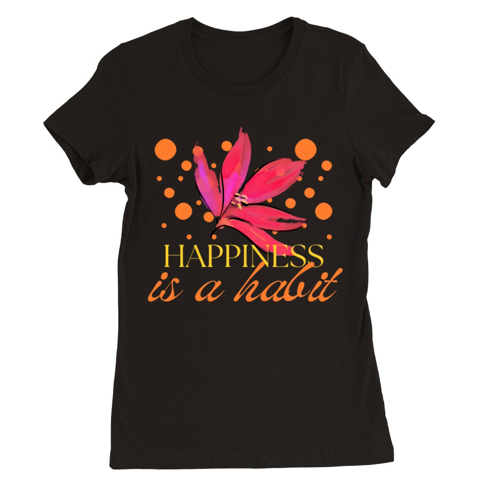 Happiness is a Habit Premium Womens Crewneck T-shirt