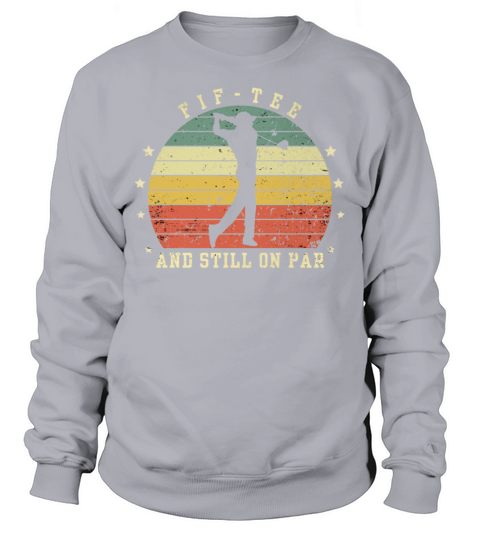 Funny 50th Birthday Golf Lover Fif-tee and still o Sweatshirt Unisex