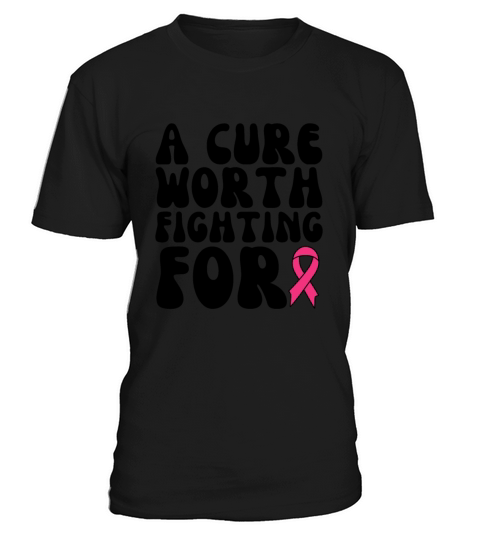 A Cure Worth Fighting For Breast Cancer T-Shirt Unisex