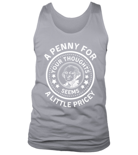 A Penny For Your Thoughts Seems A Little Pricey Tank Top Unisex