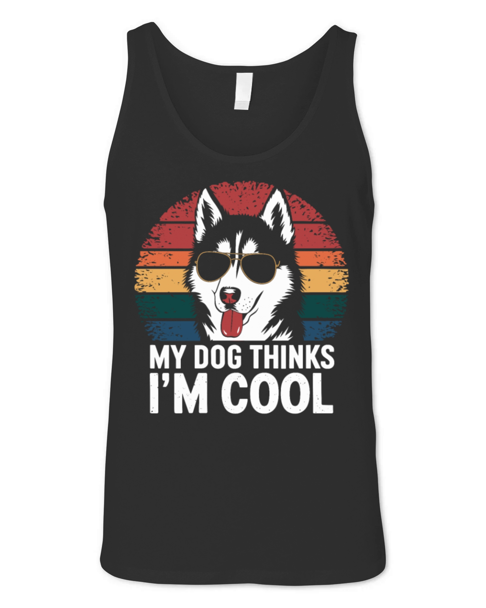 Siberian Husky My Dog Thinks Im Cool Unisex Jersey Tank