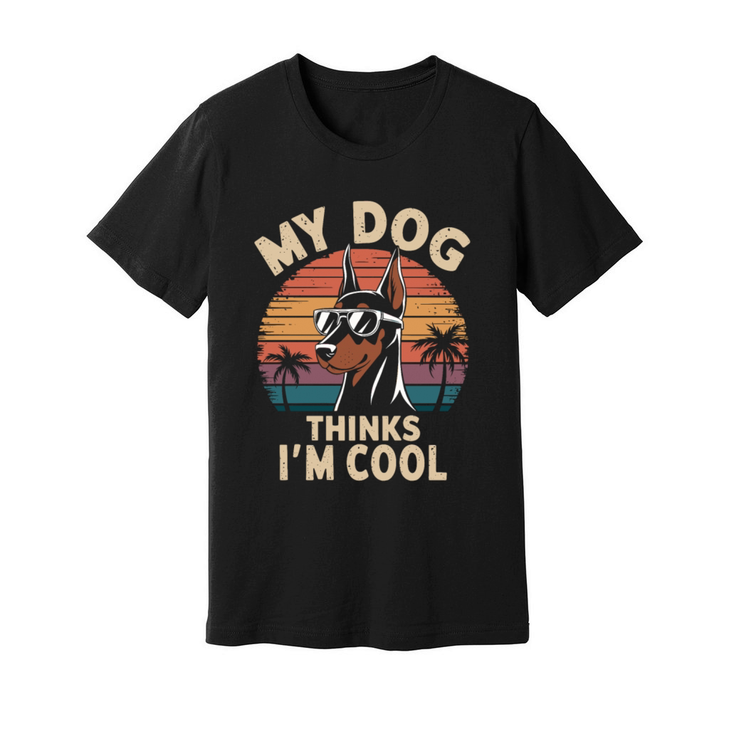 Dobermann Pinscher My Dog Thinks Im Cool Unisex Jersey Tee
