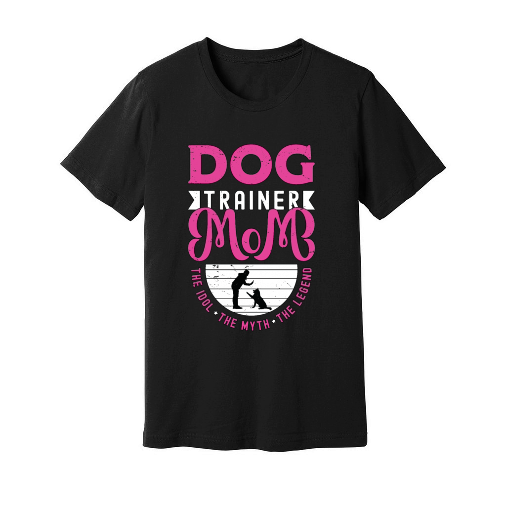 Dog Trainer Mom The Idol The Myth The Animal Lover Unisex Jersey Tee