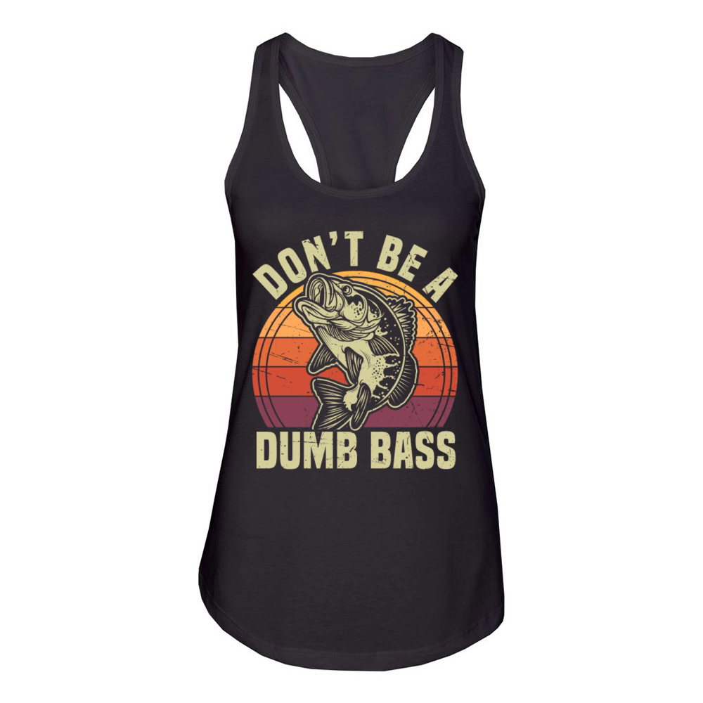 Dont Be A Dumb Bass Funny Fishing Pun Women's Racerback Tank