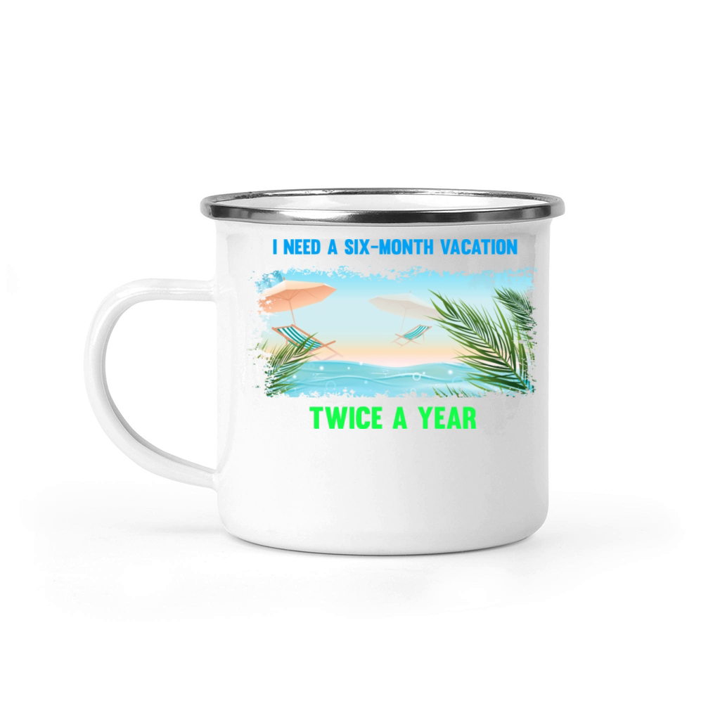 I need a six-month vacation twice a year Camping Mug